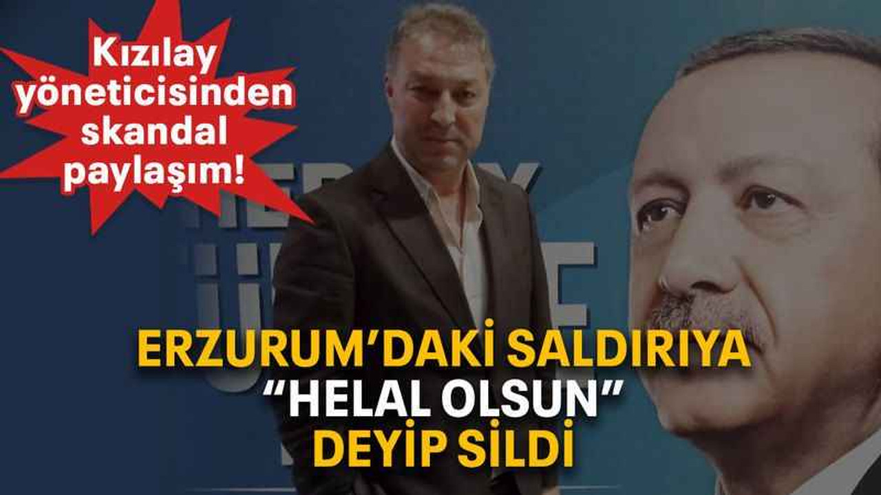 Erzurum’daki saldırıya “Helal olsun” deyip sildi